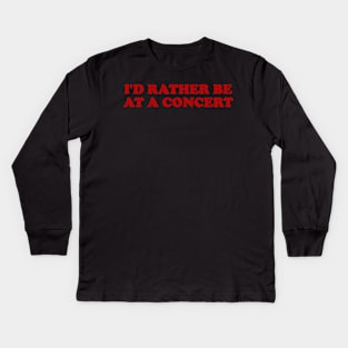 I'd rather be at a concert Shirt, Funny Concert Shirt,  Music Shirt, Gift for concert Lover, Y2k Inspired Kids Long Sleeve T-Shirt